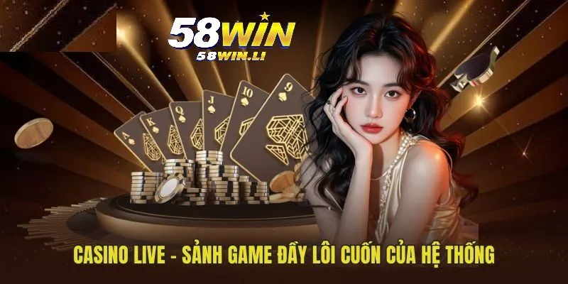 Casino live – Sảnh game đầy lôi cuốn của hệ thống
