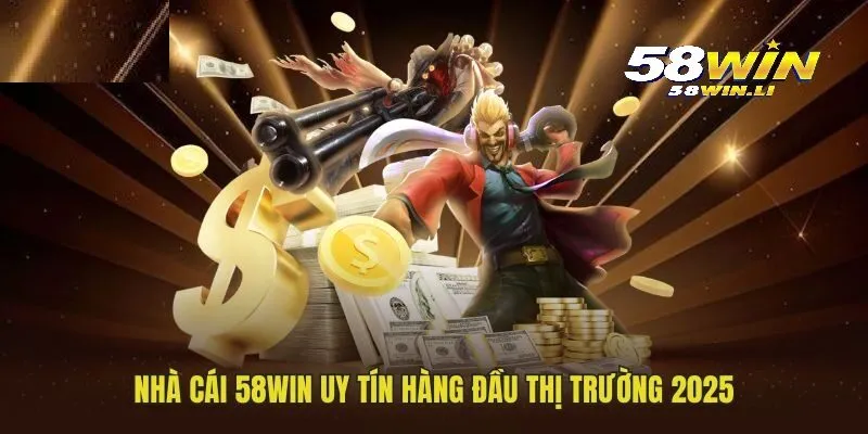 Nhà cái 58WIN uy tín hàng đầu thị trường 2025